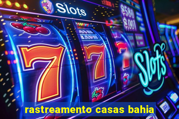 rastreamento casas bahia